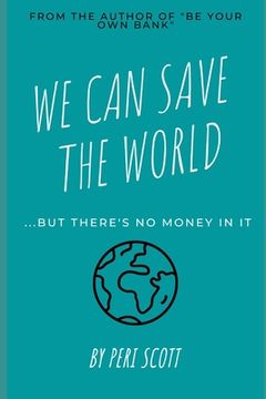 portada We Can Save The World: ..but there's no money in it (en Inglés)