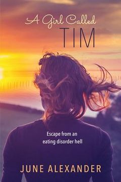 portada A Girl Called Tim: Escape from an Eating Disorder Hell (en Inglés)