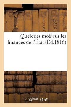 portada Quelques Mots Sur Les Finances de l'État, Suivis d'Un Projet de Taxe: D'Un Vingtième Sur Les Fortunes Des Capitalistes Devant Produire Trois Cents Mil