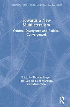 portada Towards a new Multilateralism: Cultural Divergence and Political Convergence? (Globalisation, Europe, and Multilateralism) (en Inglés)