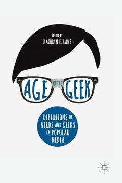 portada Age of the Geek: Depictions of Nerds and Geeks in Popular Media