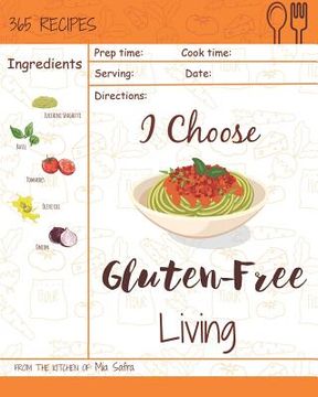 portada I Choose Gluten-Free Living: Reach 365 Happy and Healthy Days! [gluten Free Bread Machine Recipe Book, French Gluten Free Cookbook, Gluten Free Veg (en Inglés)