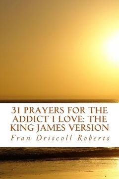 portada 31 Prayers for the Addict I Love: the King James Version (en Inglés)