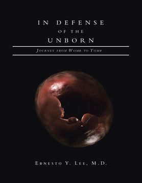 portada In Defense of the Unborn: Journey from Womb to Tomb (in English)