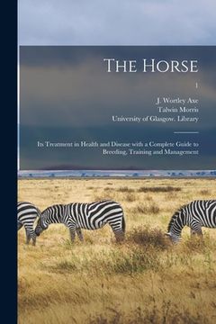 portada The Horse: Its Treatment in Health and Disease With a Complete Guide to Breeding, Training and Management; 1