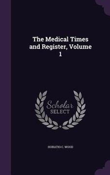 portada The Medical Times and Register, Volume 1 (in English)