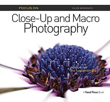 portada Focus on Close-Up and Macro Photography (Focus on Series): Focus on the Fundamentals (in English)
