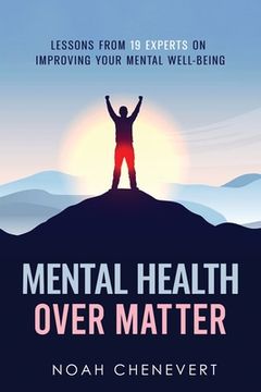 portada Mental Health over Matter: Lessons from 19 experts on improving your mental well-being (en Inglés)