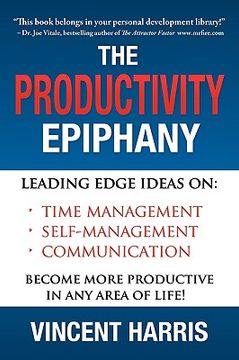 portada the productivity epiphany: leading edge ideas on time management, self management, communication and becoming more productive in any area of life (en Inglés)