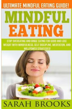portada Mindful Eating - Sarah Brooks: Ultimate Mindful Eating Guide! Stop Overeating And Binge Eating For Good And Lose Weight With Mindfulness, Self Discip (en Inglés)