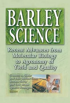 portada Barley Science: Recent Advances From Molecular Biology to Agronomy of Yield and Quality