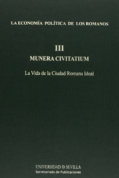 portada La Economía Política de los Romanos: La Vida de la Ciudad Romana Ideal. 'Muner Civitarium Iii' 185 (Colección Historia y Geografía)