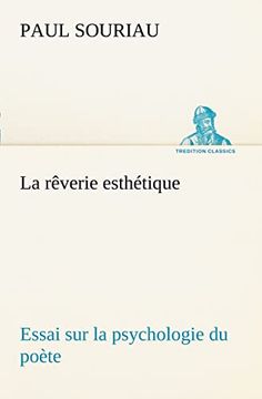 La Rêverie Esthétique; Essai sur la Psychologie du Poète (en Francés)