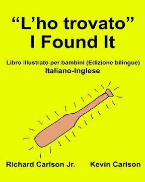 portada "L'ho trovato" I Found It: Libro illustrato per bambini Italiano-Inglese (Edizione bilingue) (en Italiano)