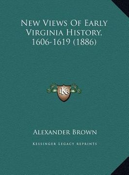 portada new views of early virginia history, 1606-1619 (1886) (en Inglés)