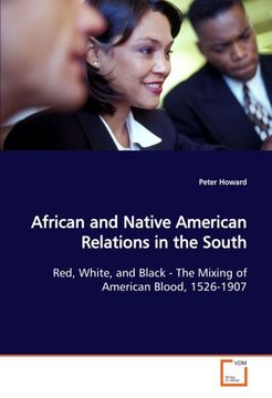 portada African and Native American Relations in the South: Red, White, and Black - The Mixing of American Blood, 1526-1907