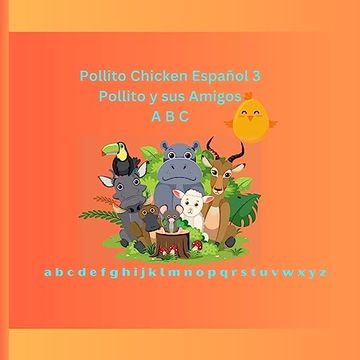 portada Pollito Chicken Español 3: Pollito y sus Amigos a b c (in Spanish)