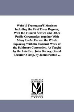 portada webb's freemason's monitor: including the first three degrees, with the funeral service and other public ceremonies; together with many useful for