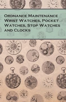 portada Ordnance Maintenance Wrist Watches, Pocket Watches, Stop Watches and Clocks (en Inglés)