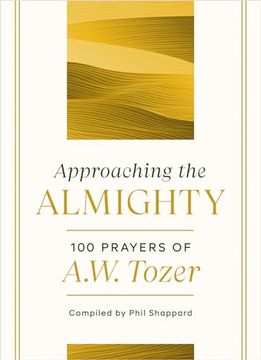 portada Approaching the Almighty: 100 Prayers of a. W. Tozer (en Inglés)