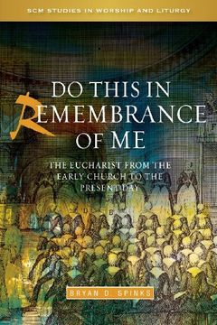 portada Do this in Remembrance of Me: The Eucharist from the Early Church to the Present Day (SCM Studies in Worship & Liturgy Series)