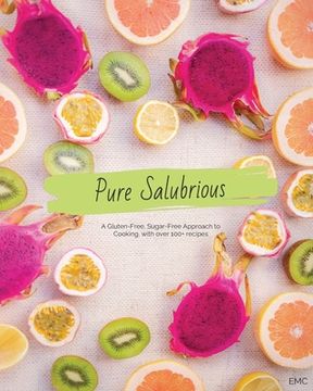 portada Pure Salubrious: A Gluten-Free, Sugar-Free Approach to Cooking (en Inglés)