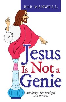 portada Jesus Is Not a Genie: My Story: the Prodigal Son Returns (en Inglés)