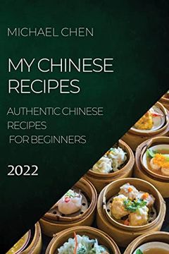 portada My Chinese Recipes 2022: Authentic Chinese Recipes for Beginners (en Inglés)