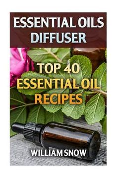 portada Essential Oils Diffuser: Top 40 Essential Oil Recipes (en Inglés)
