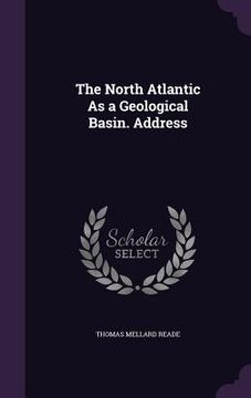 portada The North Atlantic As a Geological Basin. Address (en Inglés)
