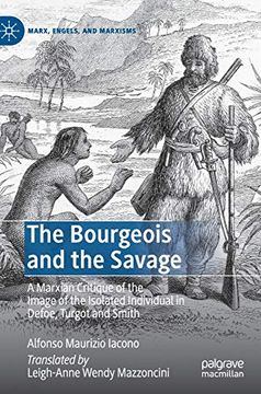 portada The Bourgeois and the Savage: A Marxian Critique of the Image of the Isolated Individual in Defoe, Turgot and Smith (Marx, Engels, and Marxisms) (en Inglés)