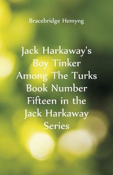 portada Jack Harkaway's Boy Tinker Among The Turks Book Number Fifteen in the Jack Harkaway Series (en Inglés)