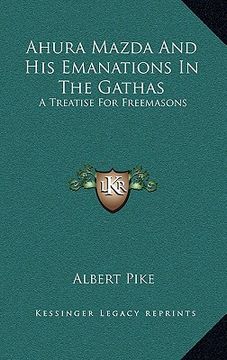 portada ahura mazda and his emanations in the gathas: a treatise for freemasons (en Inglés)