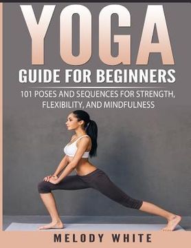 portada Yoga Guide for Beginners: 101 Poses and Sequences for Strength, Flexibility, and Mindfulness (en Inglés)