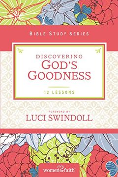 portada Discovering God's Goodness (Women of Faith Study Guide Series) (en Inglés)