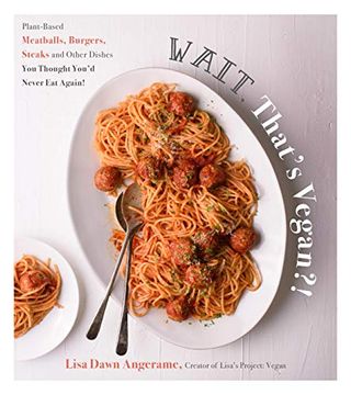 portada Wait, That's Vegan? Plant-Based Meatballs, Burgers, Steaks and Other Dishes you Thought You'd Never eat Again! (en Inglés)