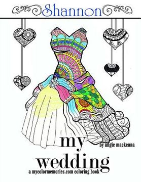 portada My Wedding: Shannon: Adult Coloring Book, Personalized Gifts, Engagement Gifts, and Wedding Gifts (en Inglés)