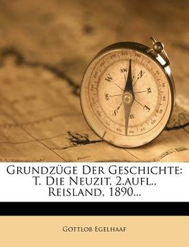 portada Grundzuge Der Geschichte: T. Die Neuzit, 2.Aufl., Reisland, 1890... (in German)