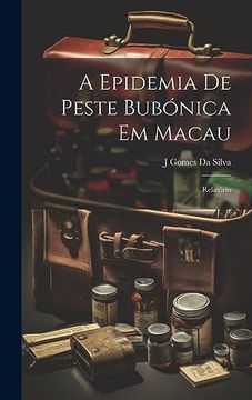 portada A Epidemia de Peste Bubónica em Macau: Relatório (en Portugués)