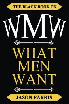 portada WMW - The Black Book on WHAT MEN WANT: The Black Book on What Men Want