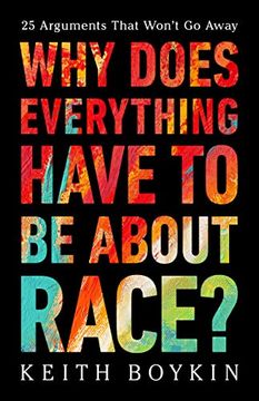 portada Why Does Everything Have to be About Race? 25 Arguments That Won't go Away (in English)