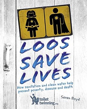 portada Loos Save Lives: How Sanitation and Clean Water Help Prevent Poverty, Disease and Death (Paperback)