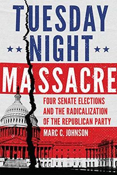 portada Tuesday Night Massacre: Four Senate Elections and the Radicalization of the Republican Party (en Inglés)