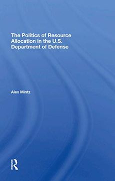 portada The Politics of Resource Allocation in the U. S. Department of Defense: International Crises and Domestic Constraints (in English)
