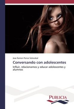 portada Conversando con adolescentes: Influir, relacionarnos y educar adolescentes y alumnos (Spanish Edition)