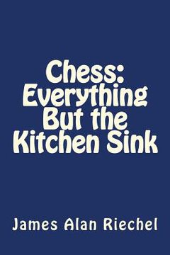 portada Chess: Everything But the Kitchen Sink (en Inglés)