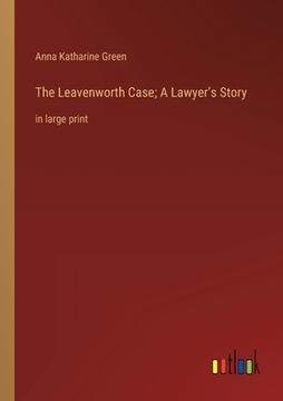 portada The Leavenworth Case; A Lawyer's Story: in large print (in English)