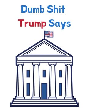 portada Dumb Shit Trump Says (in English)