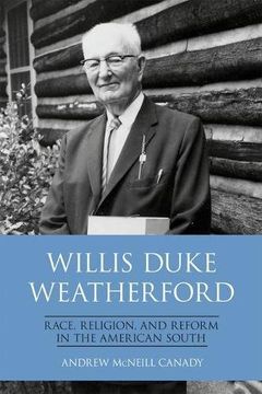 portada Willis Duke Weatherford: Race, Religion, and Reform in the American South (New Directions in Southern History)