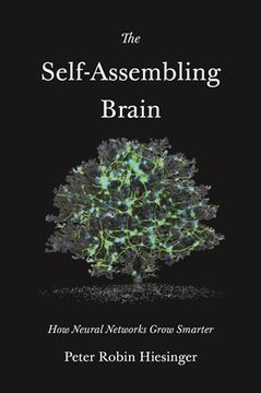 portada The Self-Assembling Brain: How Neural Networks Grow Smarter 